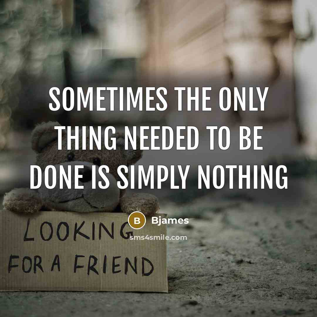 “Sometimes the only thing needed to be done is simply…” quote by Bjames