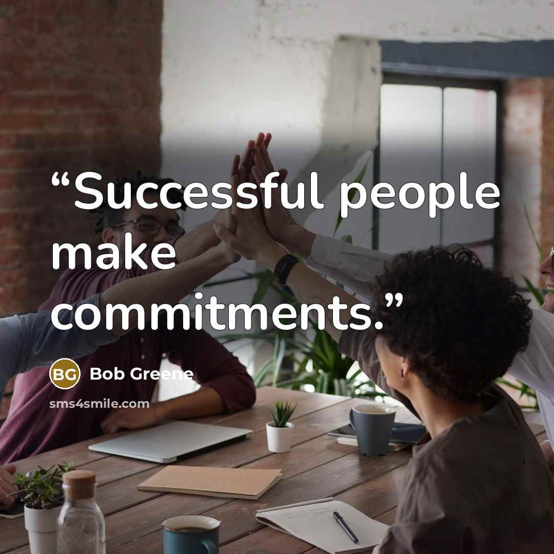 “Successful people make commitments.” quote by Bob Greene