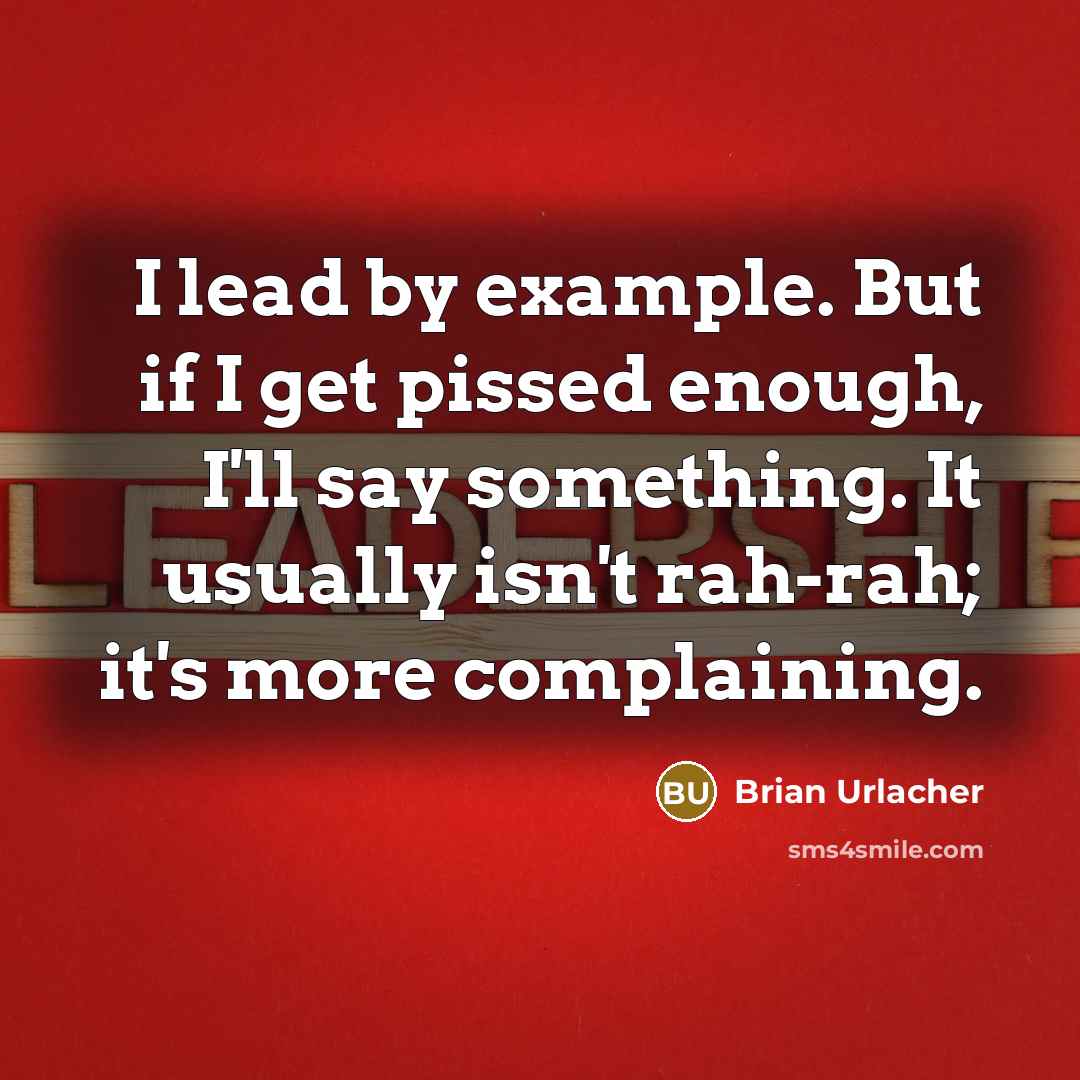 “I lead by example. But if I get pissed enough,…” quote by Brian Urlacher