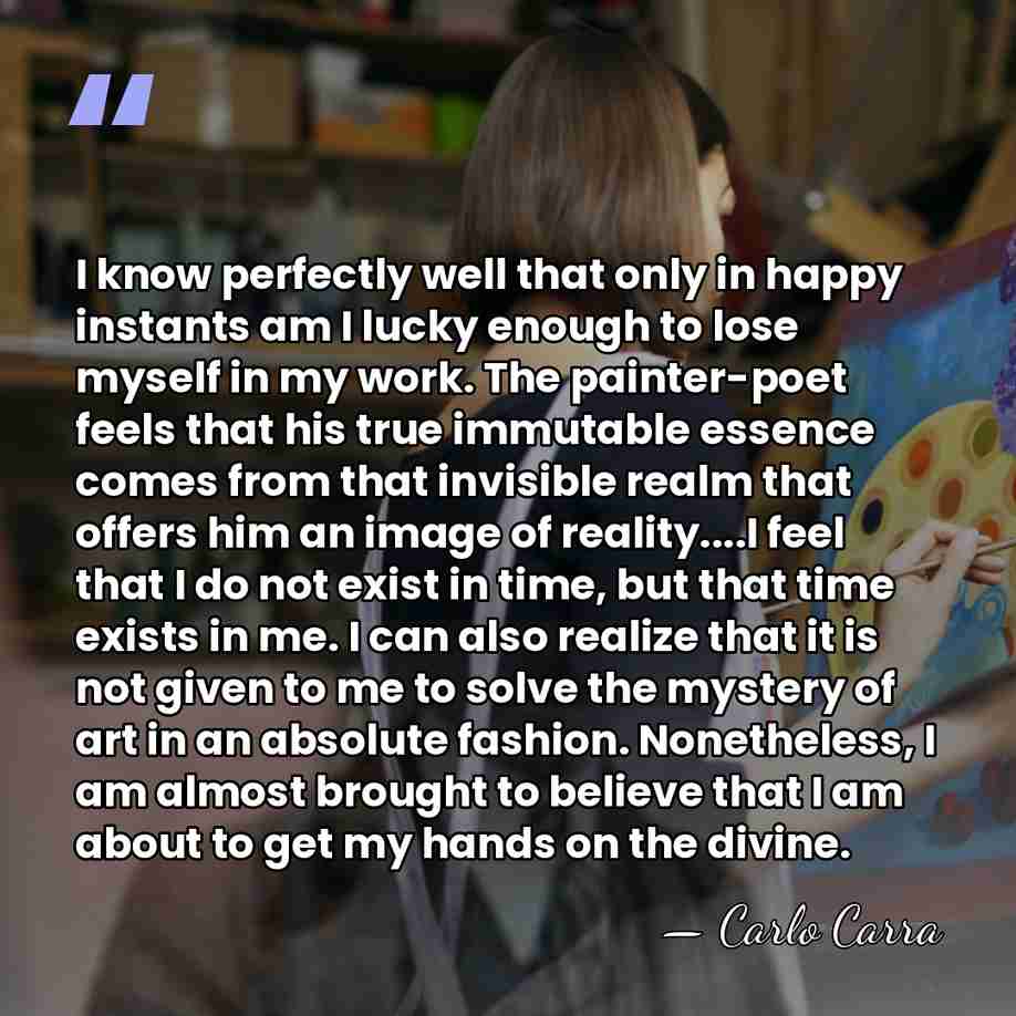 I know perfectly well that only in happy instants am I lucky&hellip; - Carlo Carra