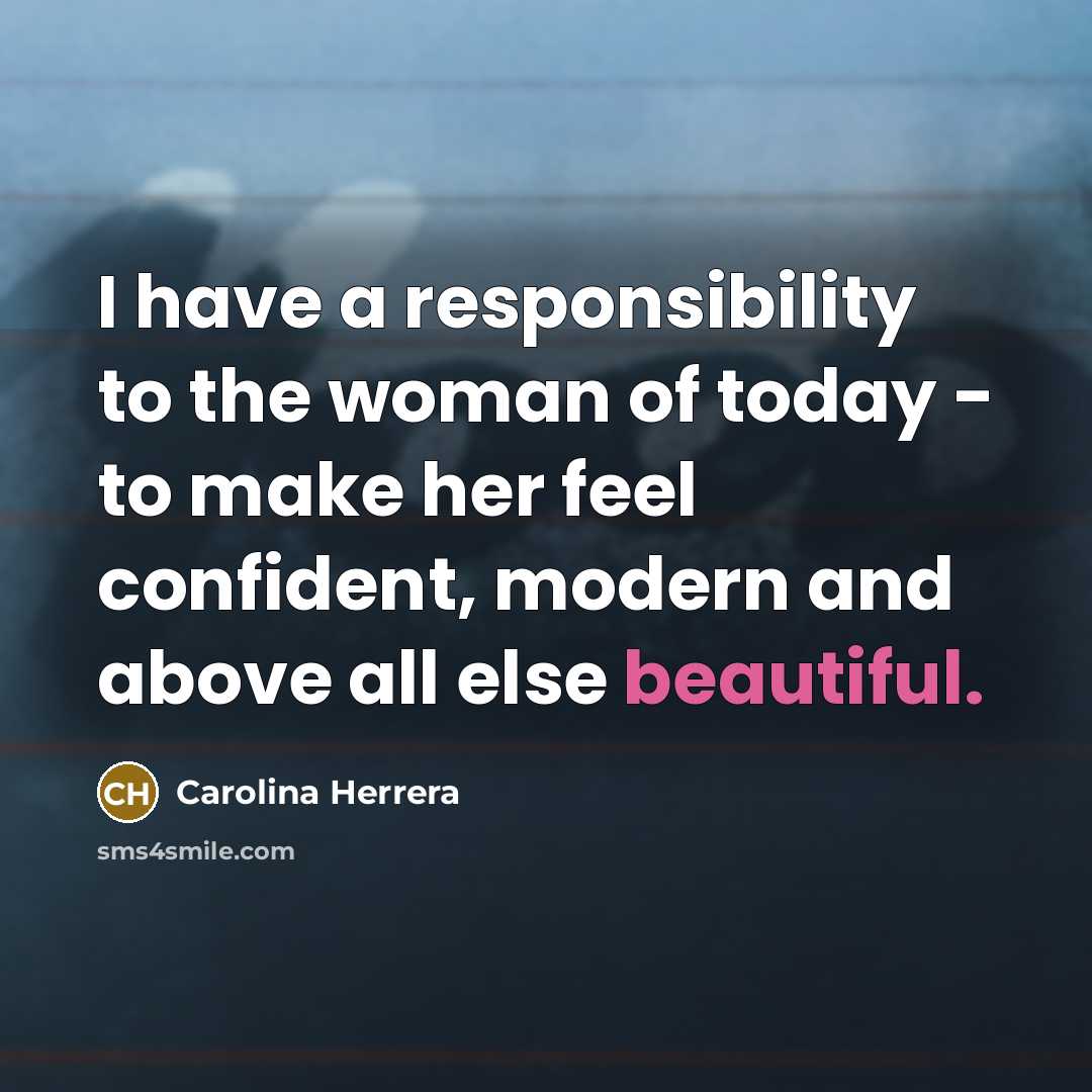 “I have a responsibility to the woman of today -…” quote by Carolina Herrera
