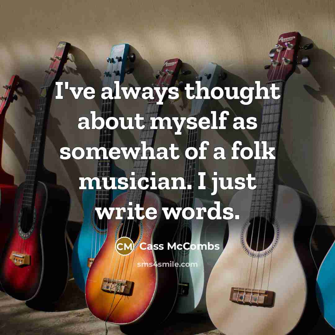 “I've always thought about myself as somewhat of a folk musician. I just write words.” quote by Cass McCombs