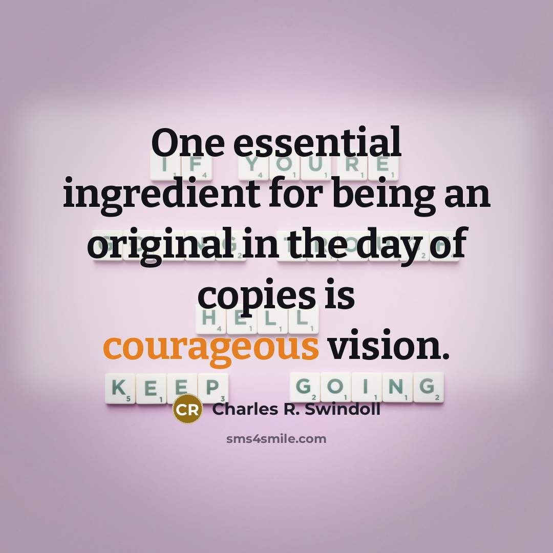 “One essential ingredient for being an original in the day…” quote by Charles R. Swindoll