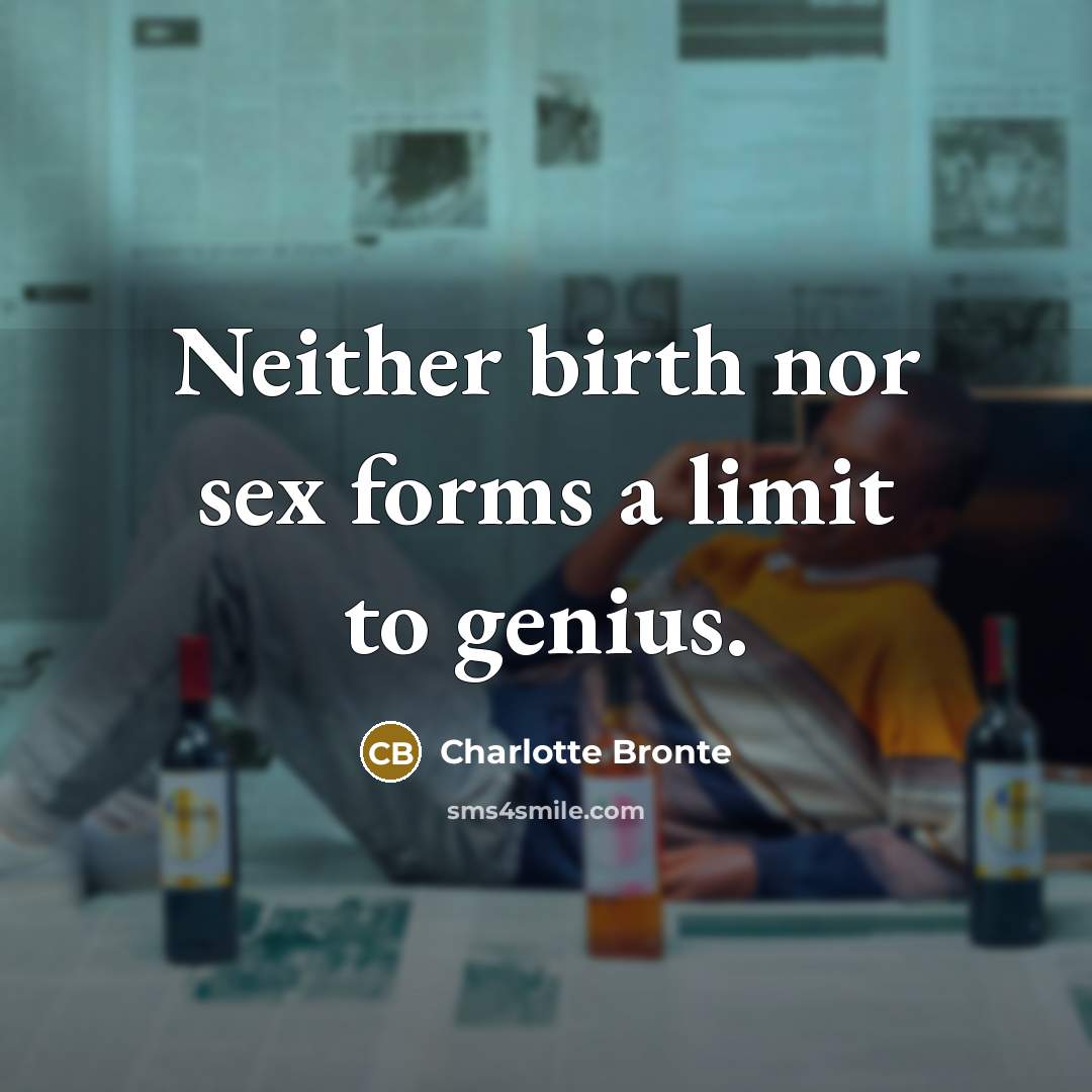 “Neither birth nor sex forms a limit to genius.…” quote by Charlotte Bronte