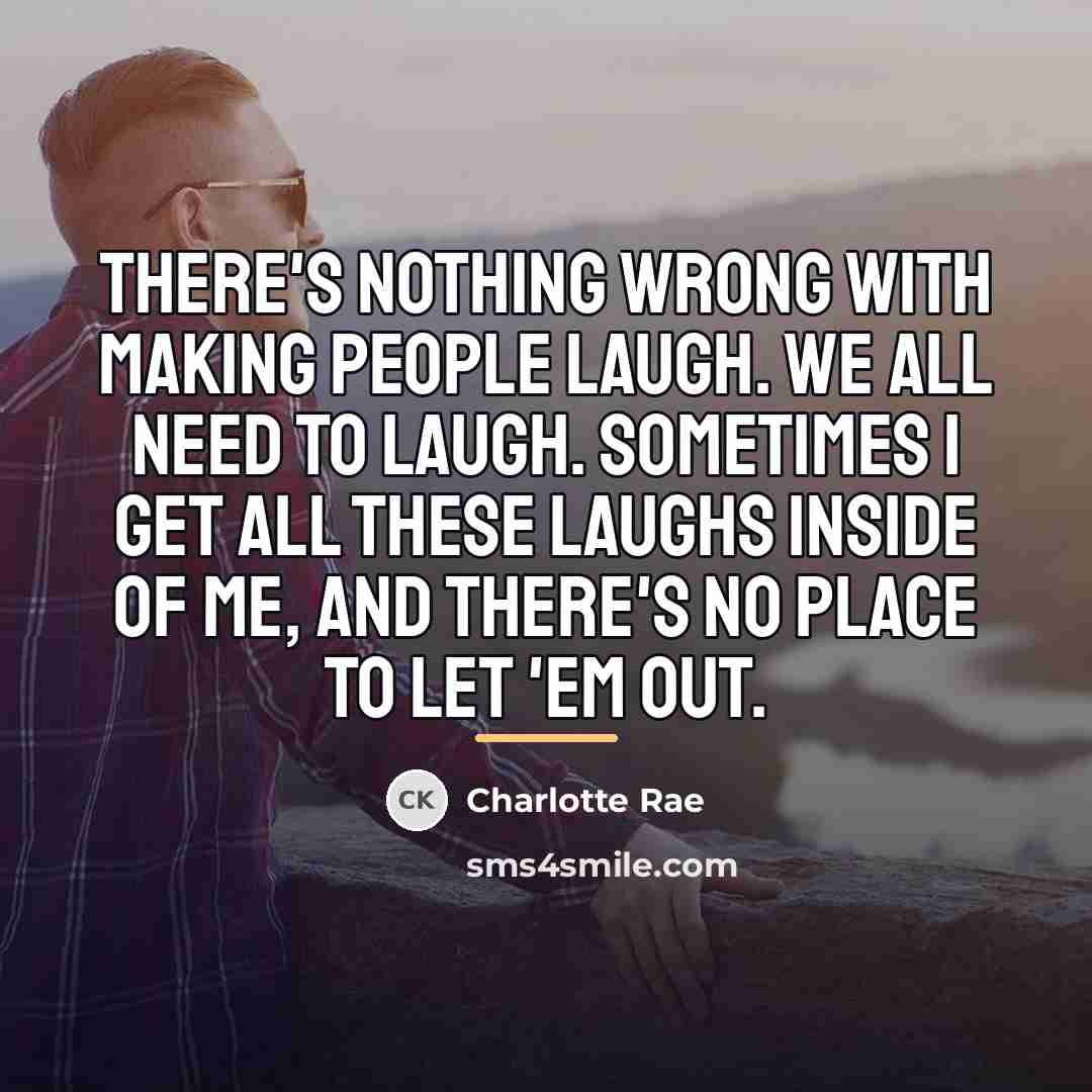 “There's nothing wrong with making people laugh. We all need…” quote by Charlotte Rae