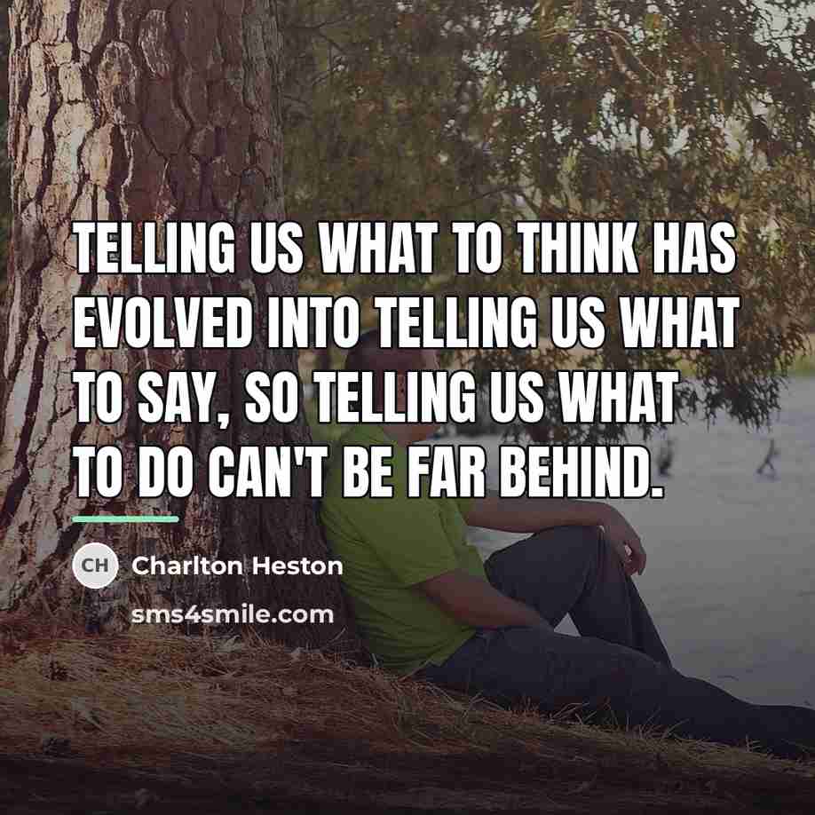 “Telling us what to think has evolved into telling us…” quote by Charlton Heston