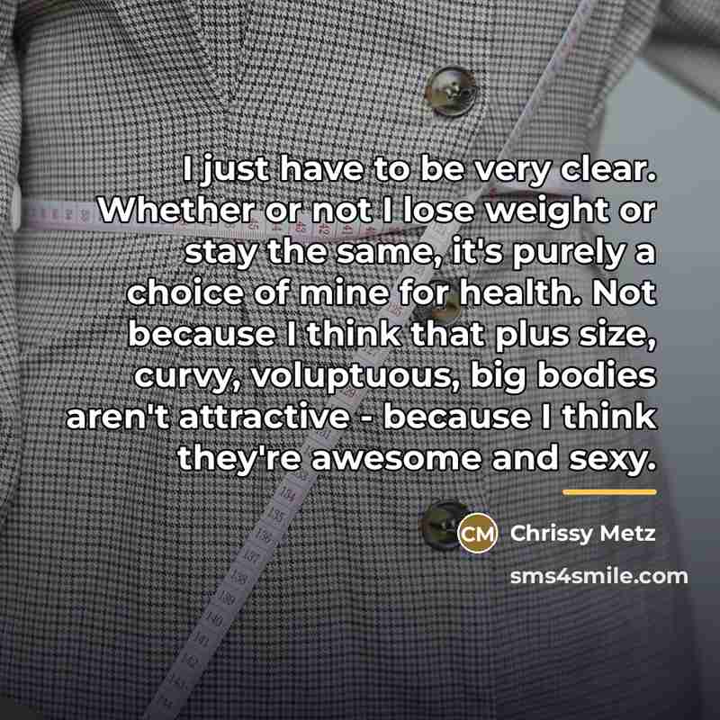 “I just have to be very clear. Whether or not…” quote by Chrissy Metz