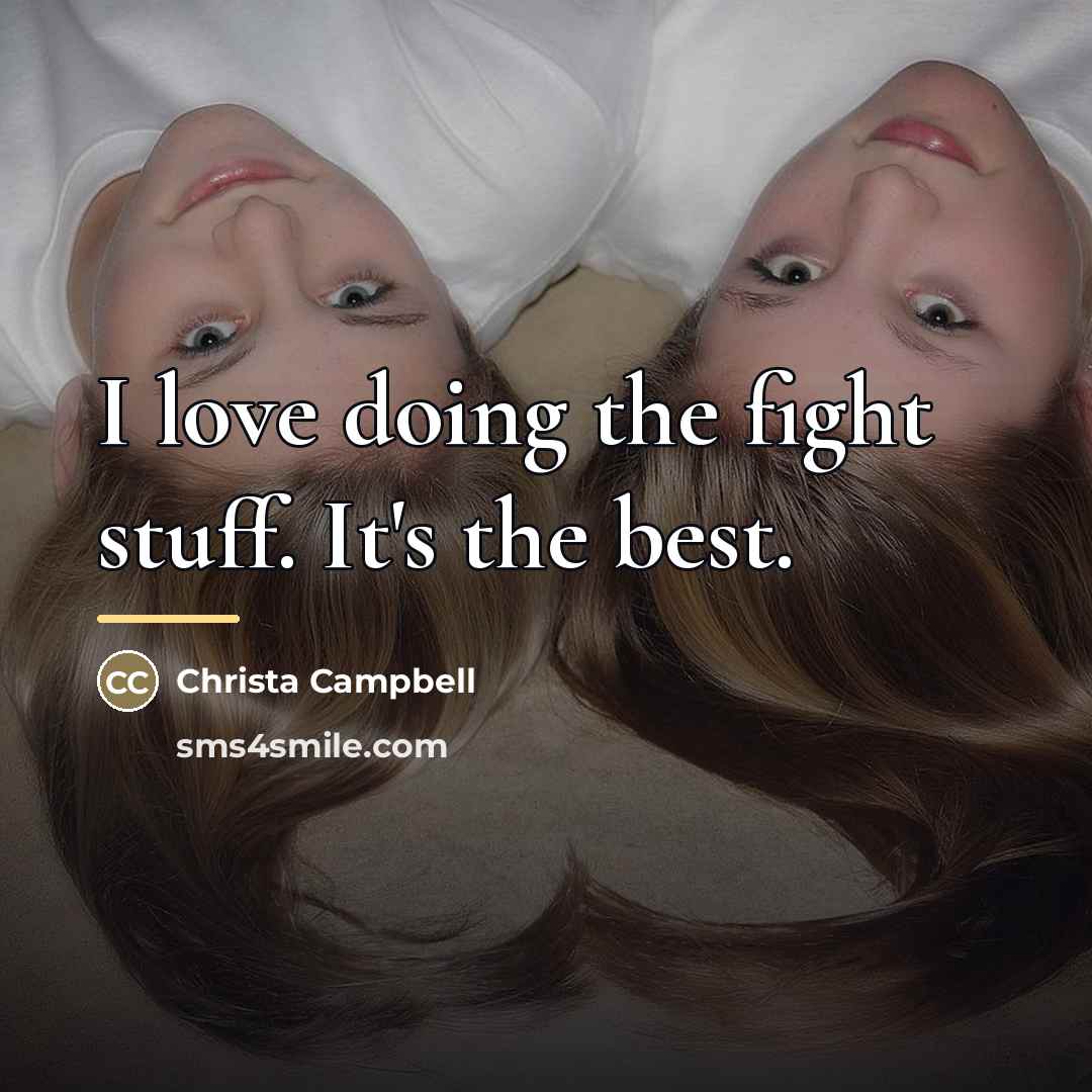 “I love doing the fight stuff. It's the best.…” quote by Christa Campbell