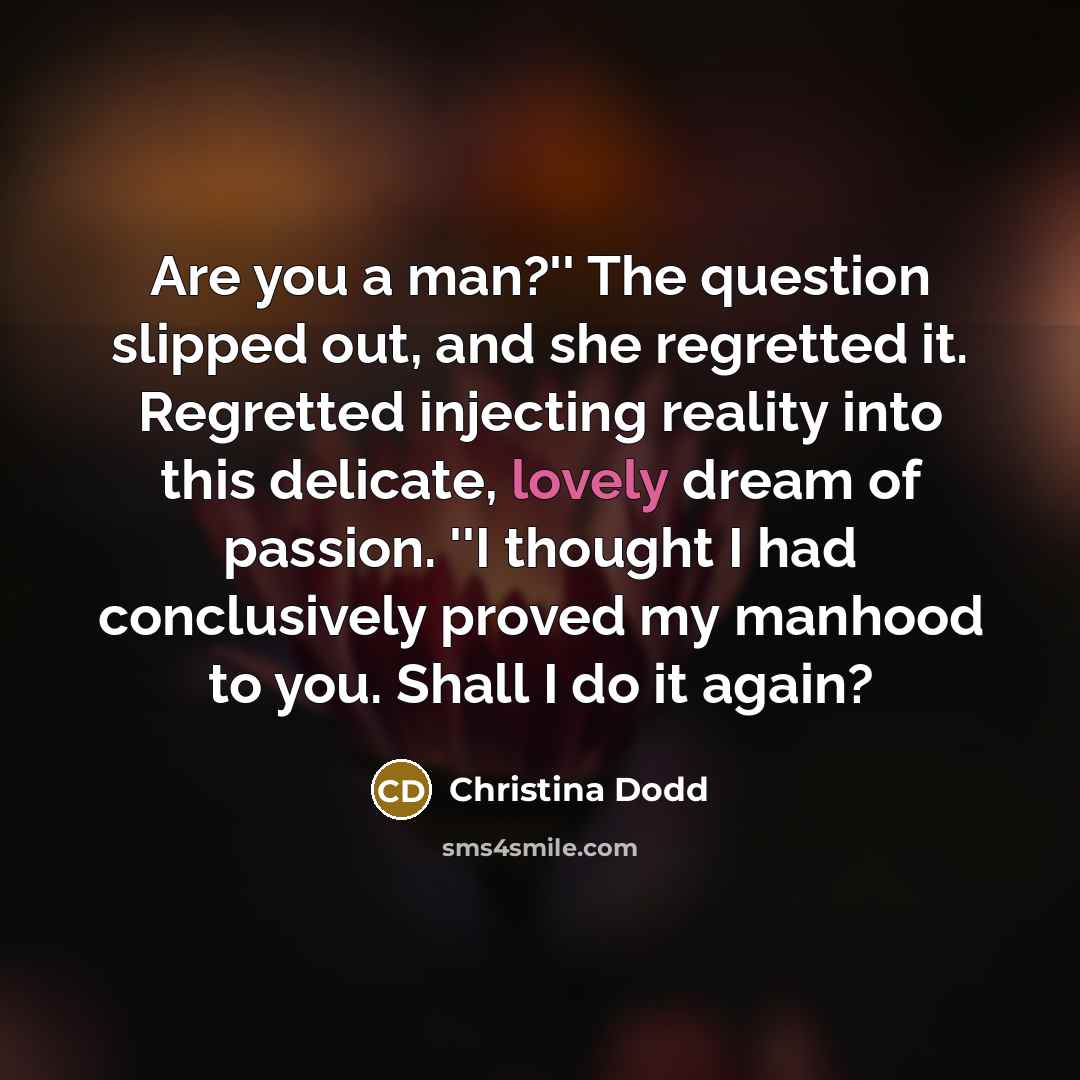 “Are you a man?'' The question slipped out, and she…” quote by Christina Dodd