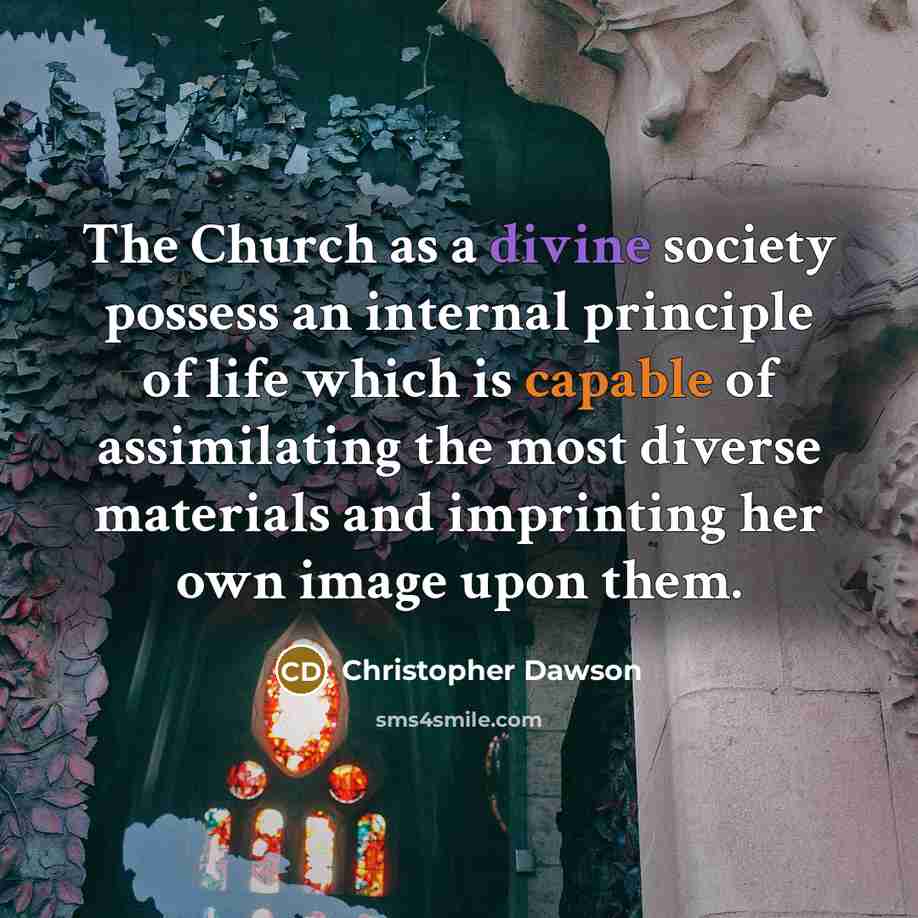 “The Church as a divine society possess an internal principle…” quote by Christopher Dawson