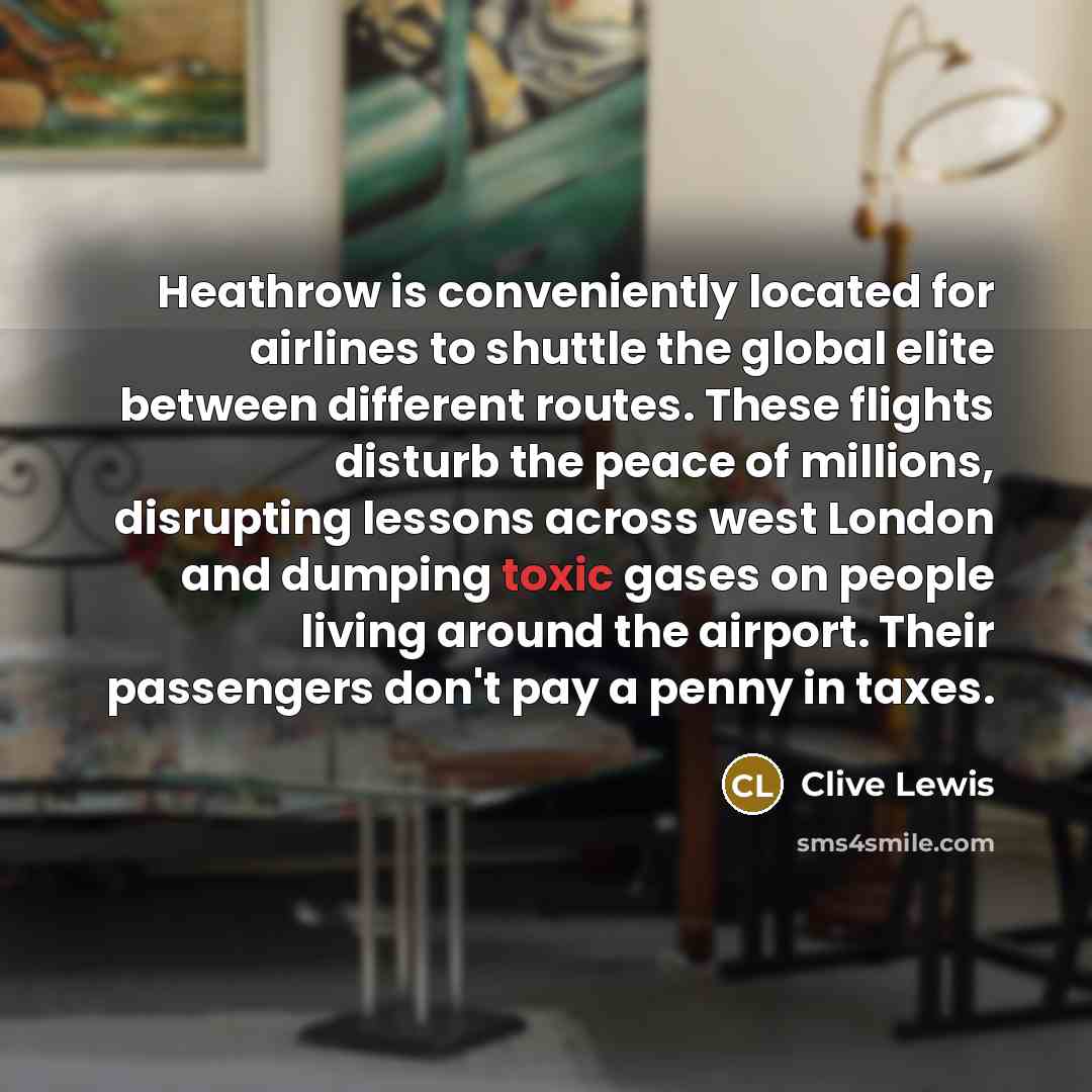 “Heathrow is conveniently located for airlines to shuttle the global…” quote by Clive Lewis