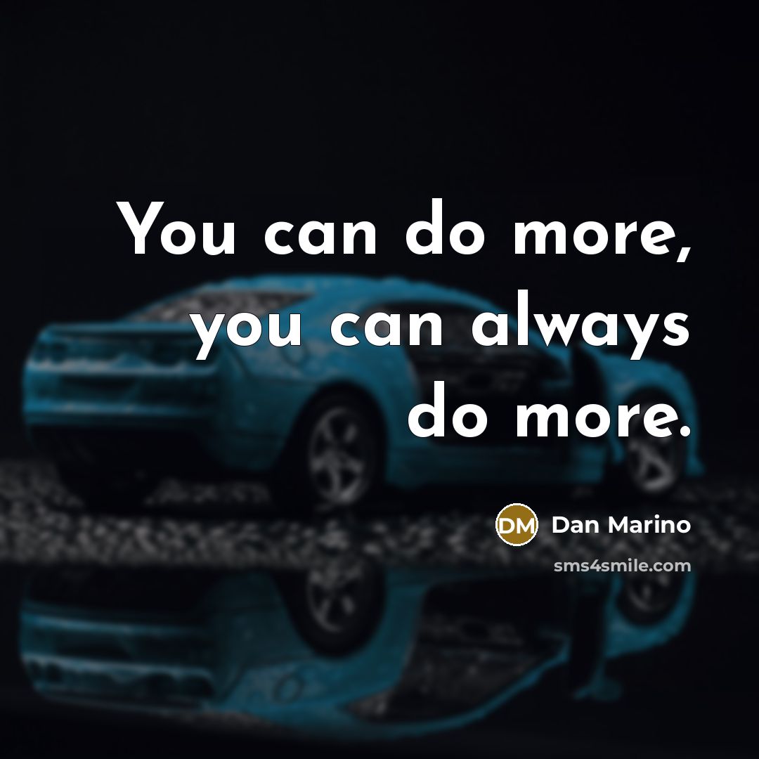 “You can do more, you can always do more.…” quote by Dan Marino