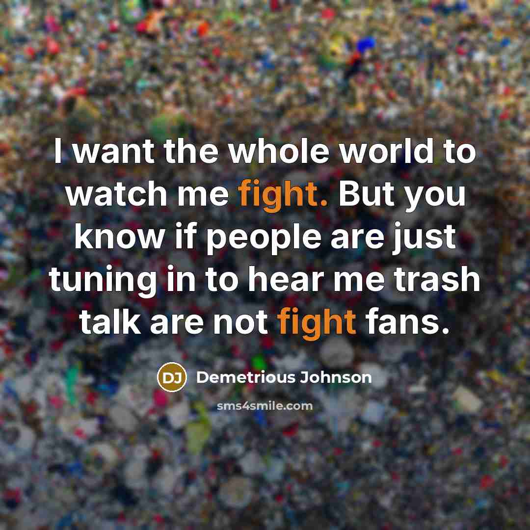 “I want the whole world to watch me fight. But…” quote by Demetrious Johnson