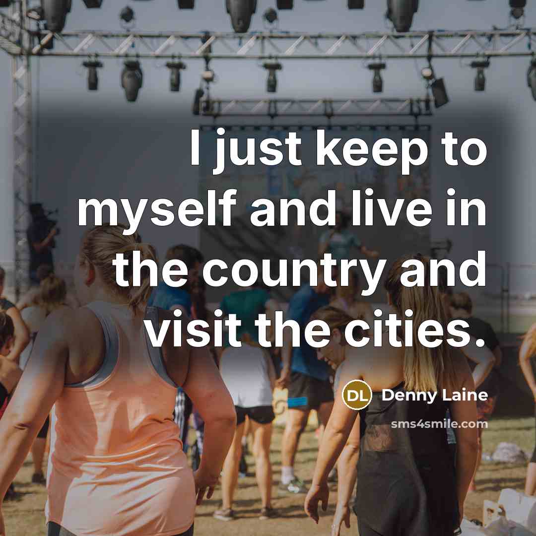 “I just keep to myself and live in the country and visit the cities.” quote by Denny Laine