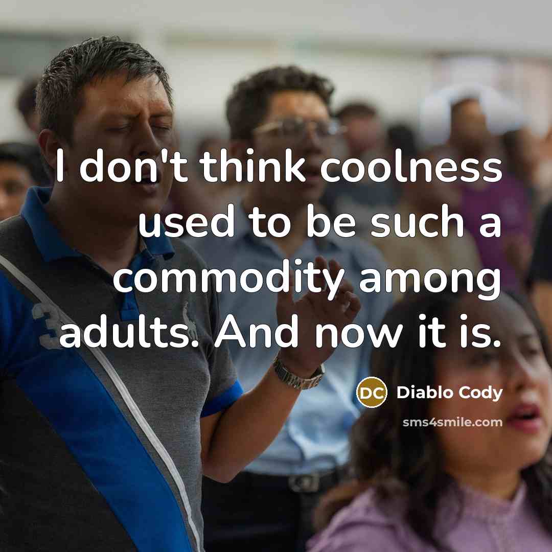 “I don't think coolness used to be such a commodity…” quote by Diablo Cody