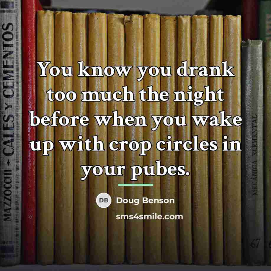 “You know you drank too much the night before when…” quote by Doug Benson