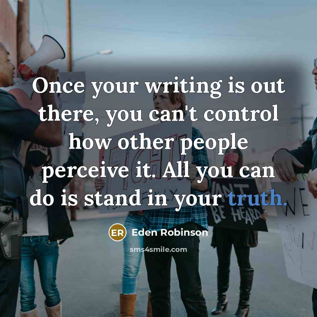 “Once your writing is out there, you can't control how…” quote by Eden Robinson