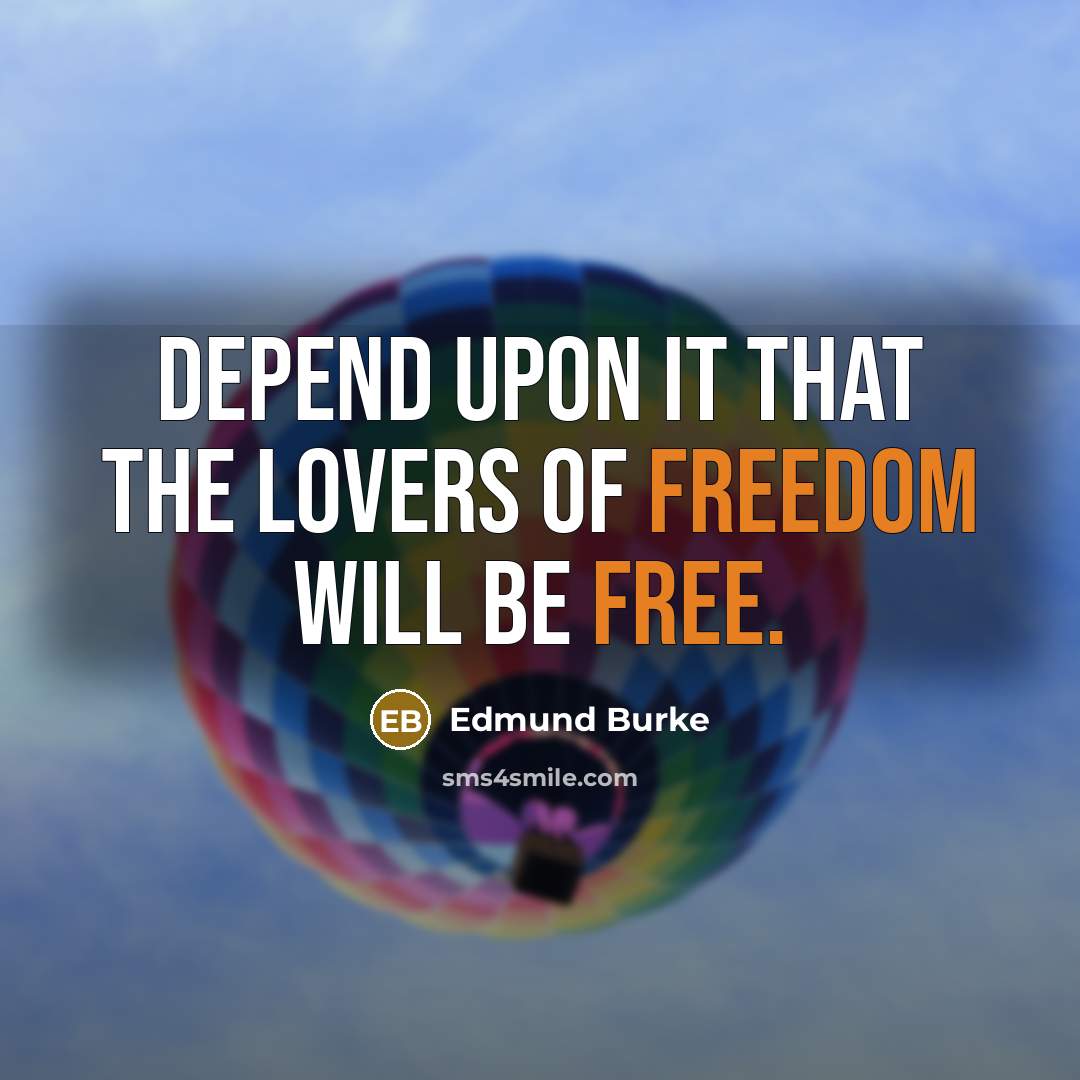 “Depend upon it that the lovers of freedom will be free.” quote by Edmund Burke