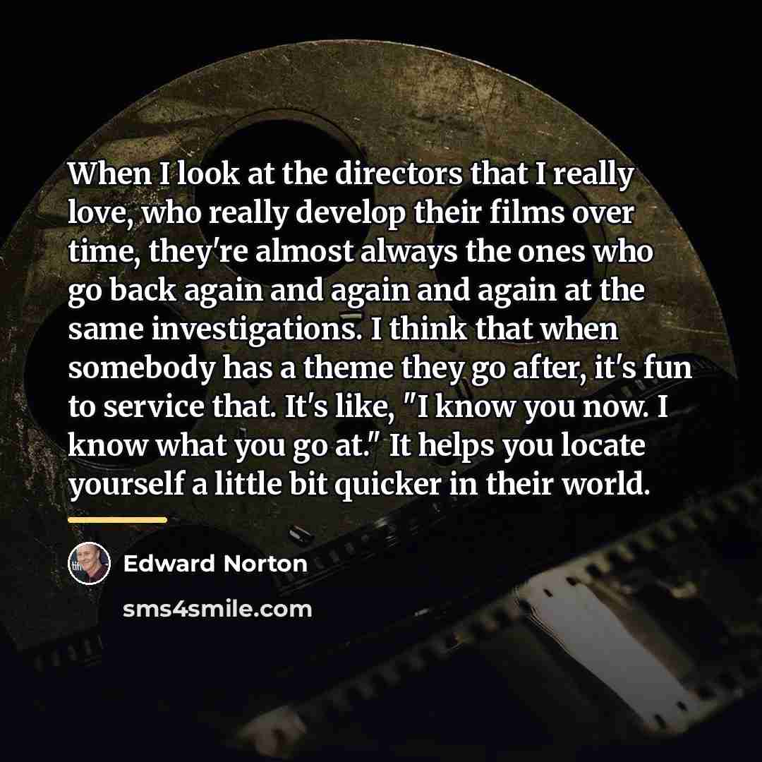 “When I look at the directors that I really love,…” quote by Edward Norton