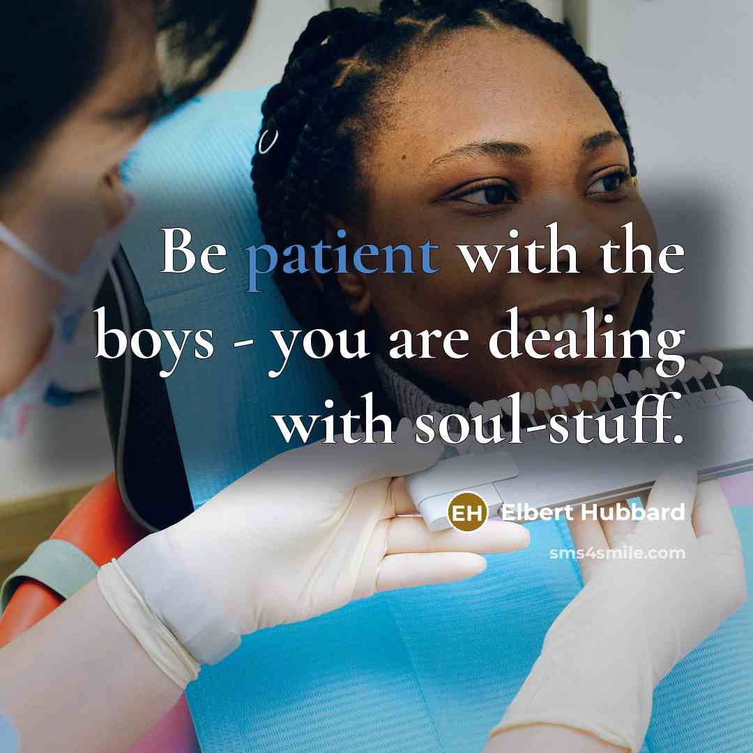 “Be patient with the boys - you are dealing with…” quote by Elbert Hubbard