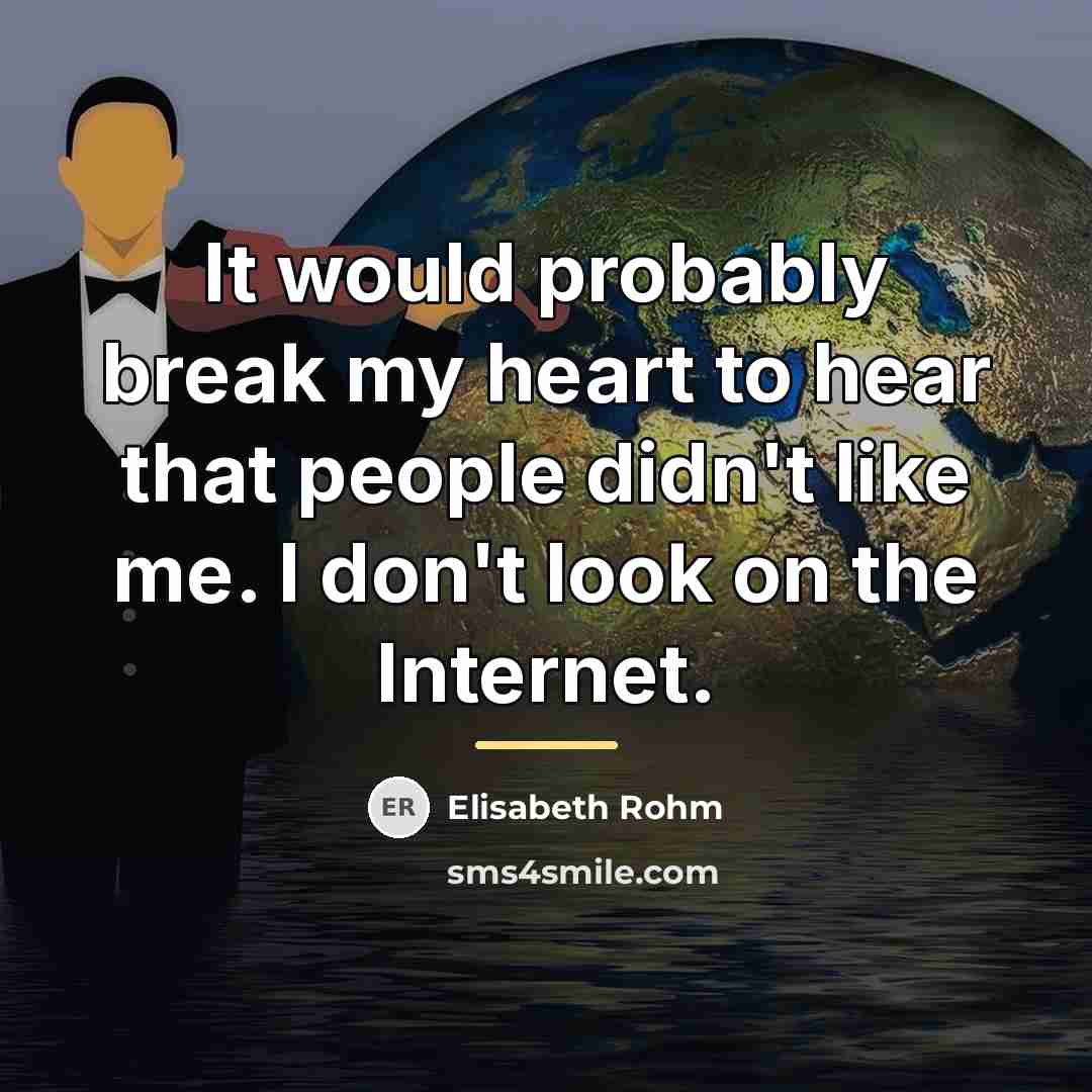 “It would probably break my heart to hear that people…” quote by Elisabeth Rohm
