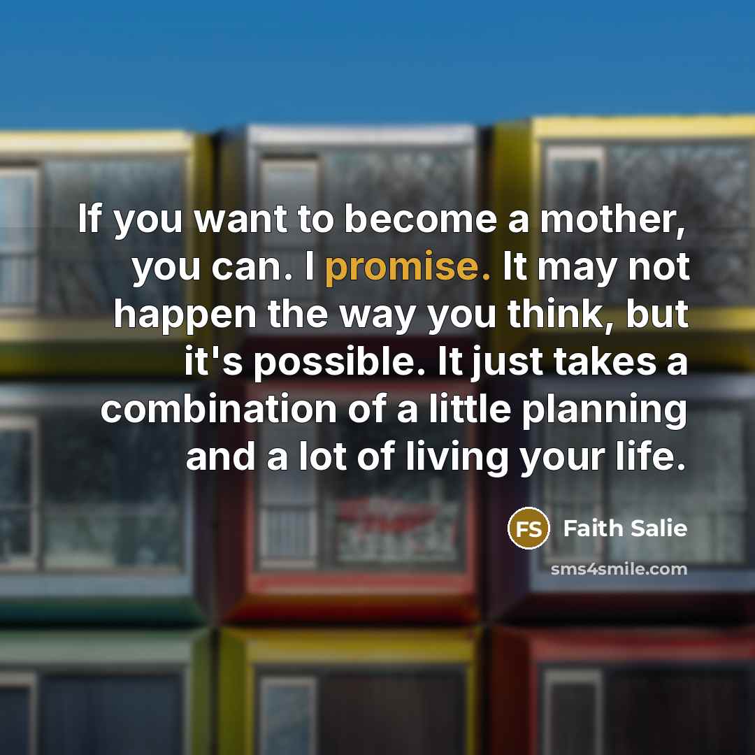 “If you want to become a mother, you can. I…” quote by Faith Salie