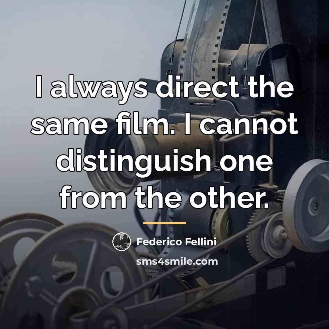 “I always direct the same film. I cannot distinguish one…” quote by Federico Fellini