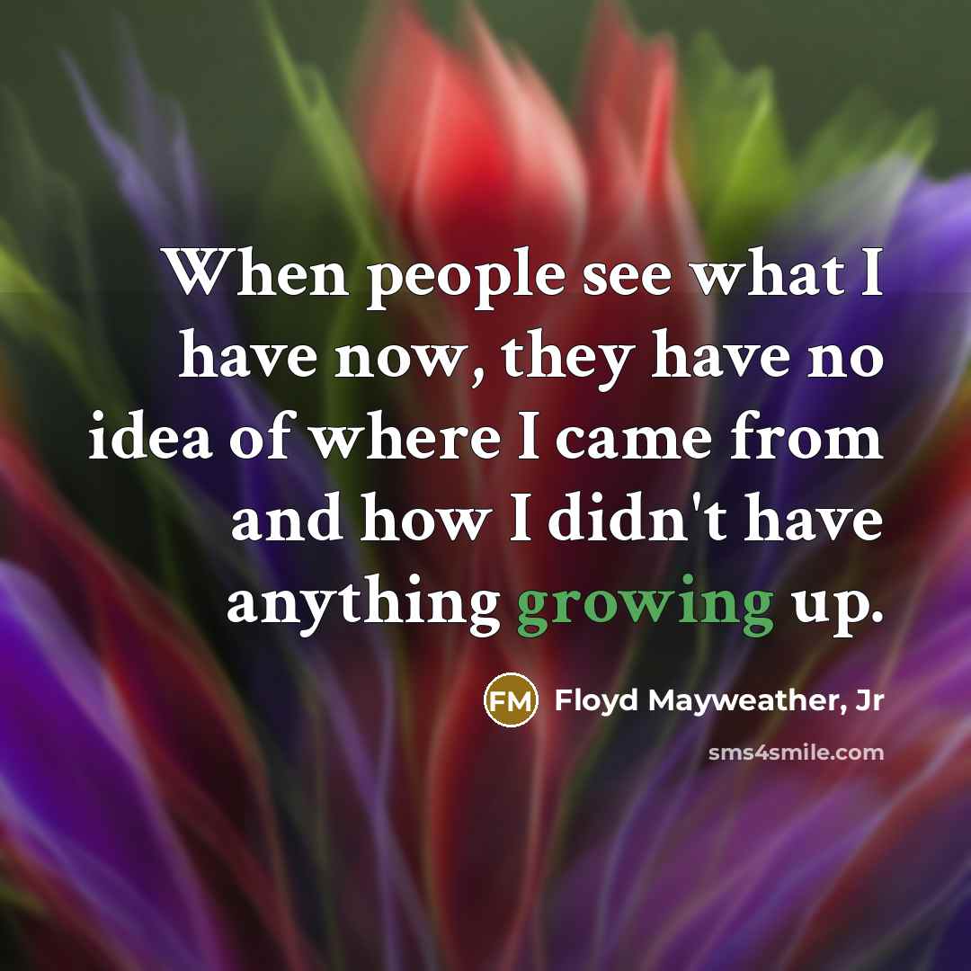 “When people see what I have now, they have no…” quote by Floyd Mayweather, Jr