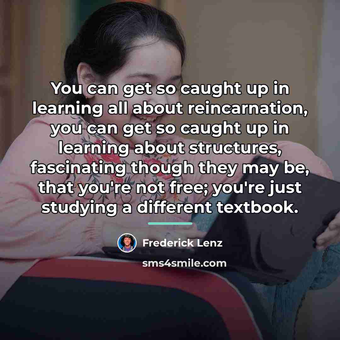 “You can get so caught up in learning all about…” quote by Frederick Lenz