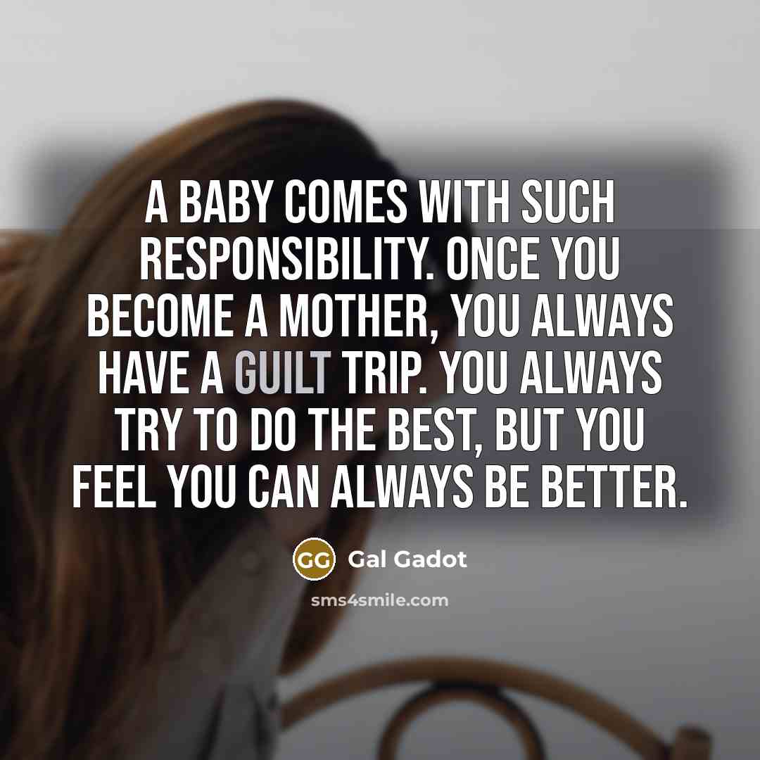 “A baby comes with such responsibility. Once you become a…” quote by Gal Gadot