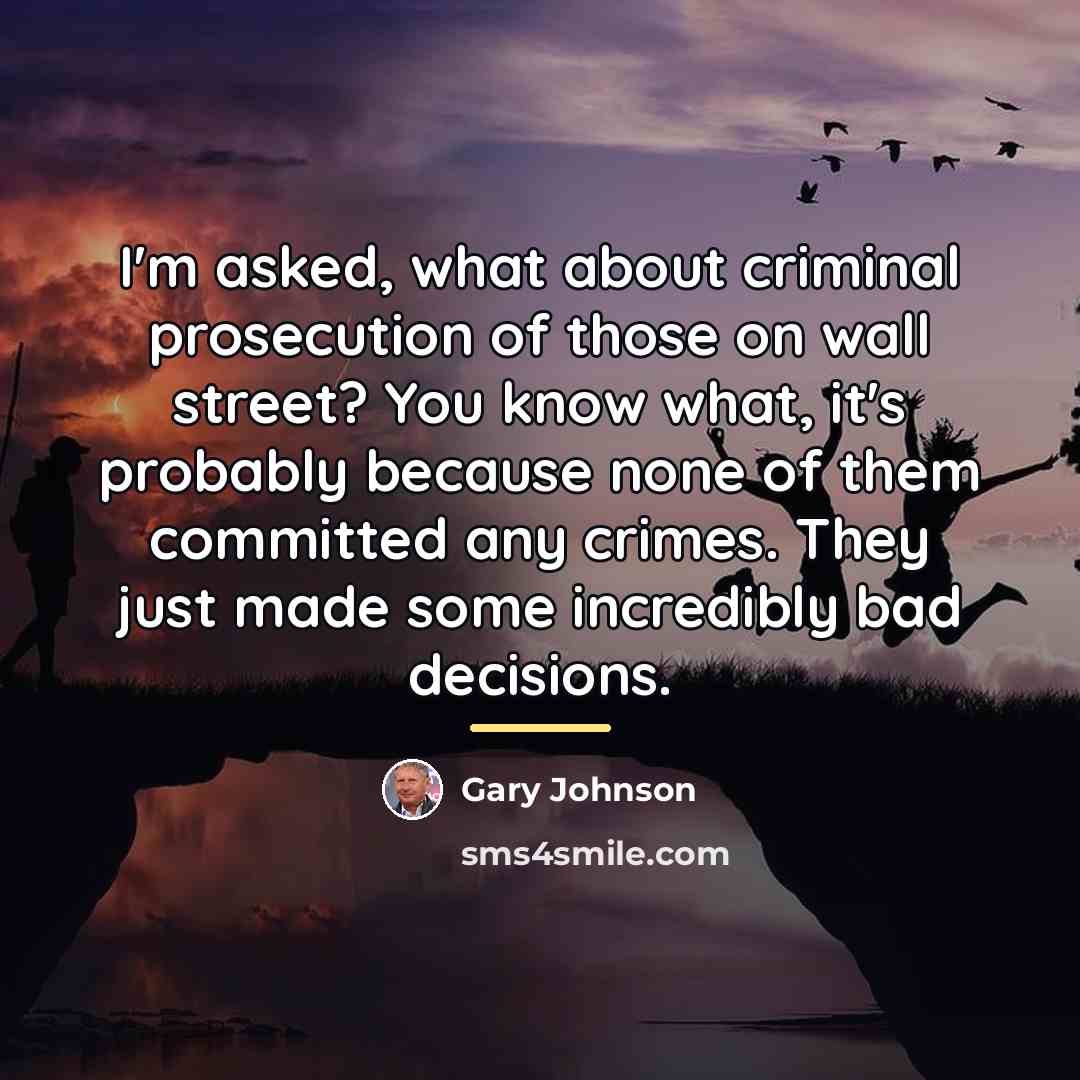 “I'm asked, what about criminal prosecution of those on wall…” quote by Gary Johnson