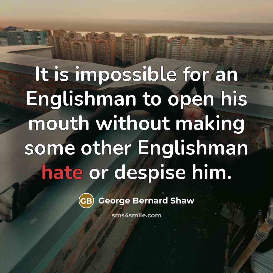 “It is impossible for an Englishman to open his mouth…” quote by George Bernard Shaw