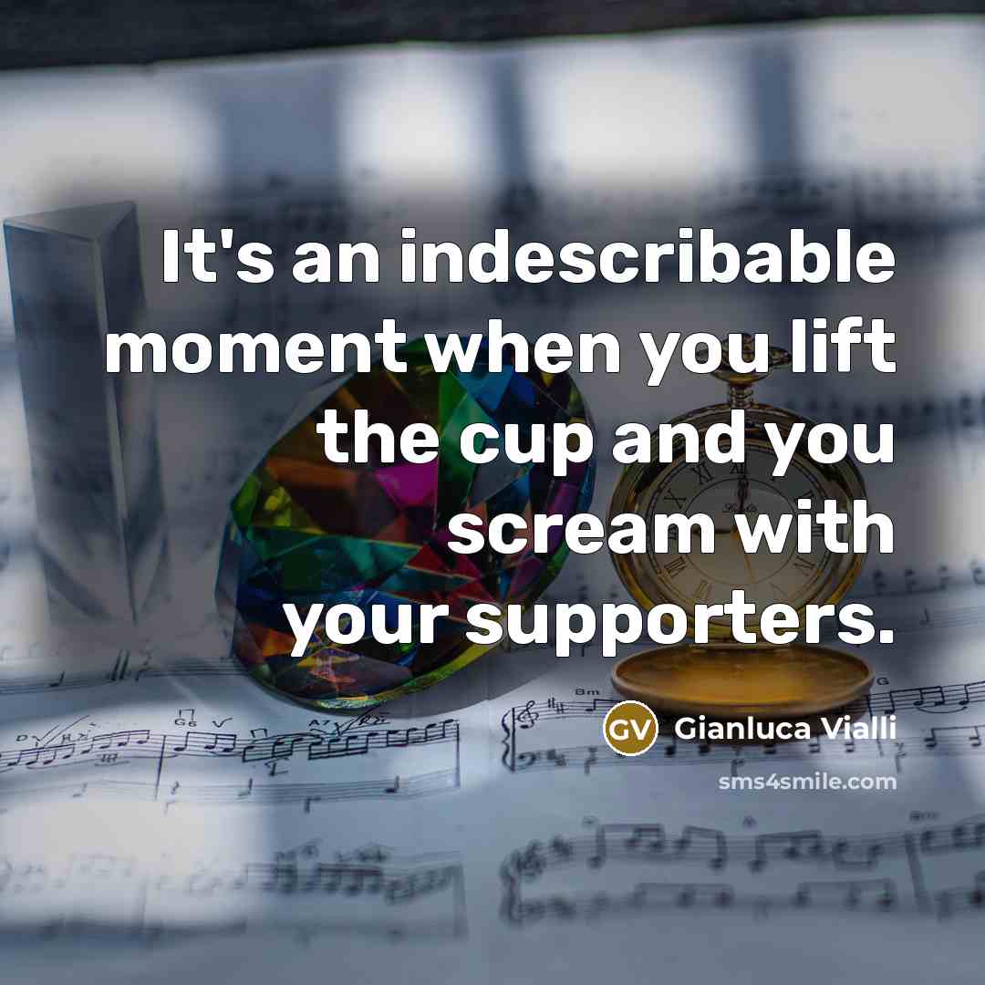 “It's an indescribable moment when you lift the cup and…” quote by Gianluca Vialli