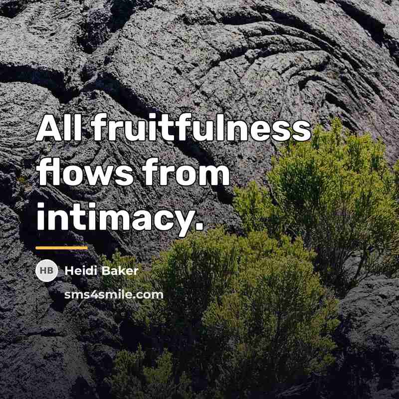 “All fruitfulness flows from intimacy.…” quote by Heidi Baker