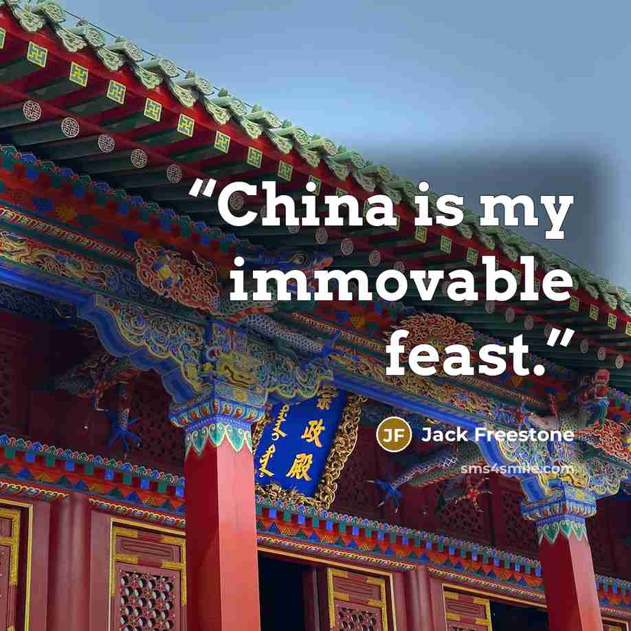 “China is my immovable feast.” quote by Jack Freestone