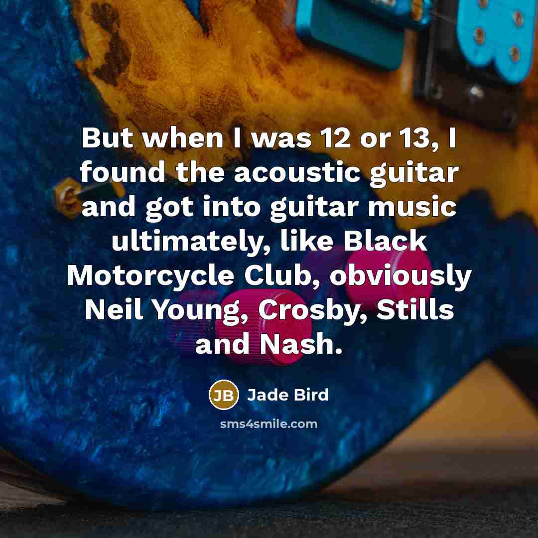 “But when I was 12 or 13, I found the…” quote by Jade Bird