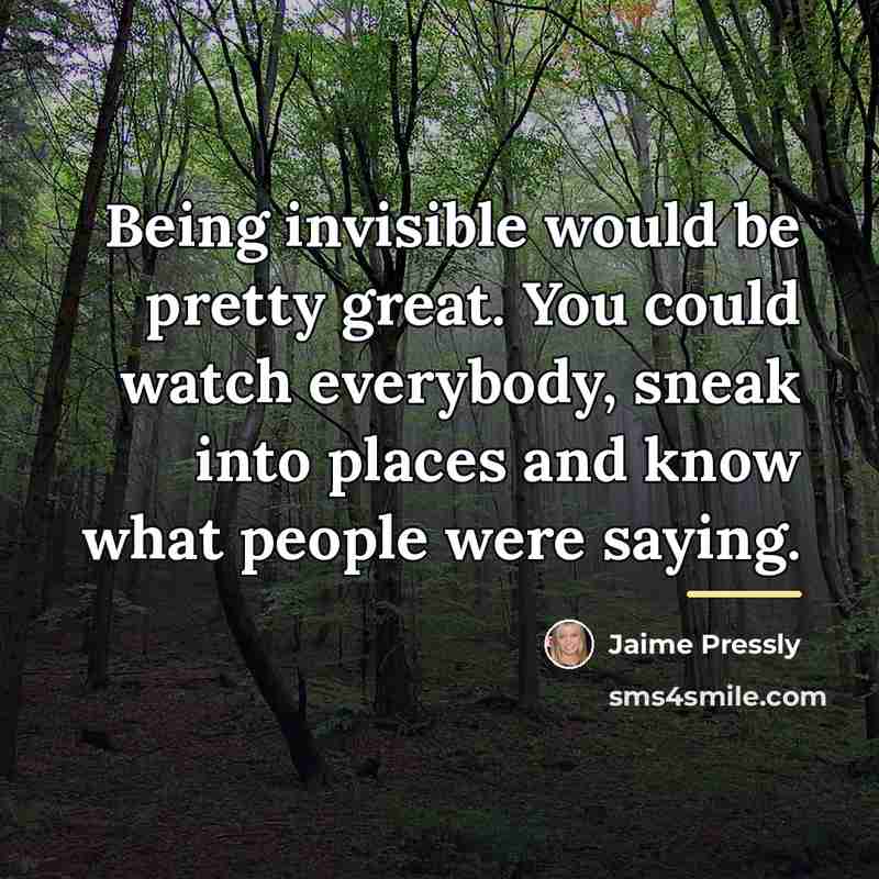 “Being invisible would be pretty great. You could watch everybody,…” quote by Jaime Pressly