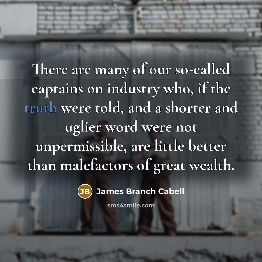 “There are many of our so-called captains on industry who,…” quote by James Branch Cabell