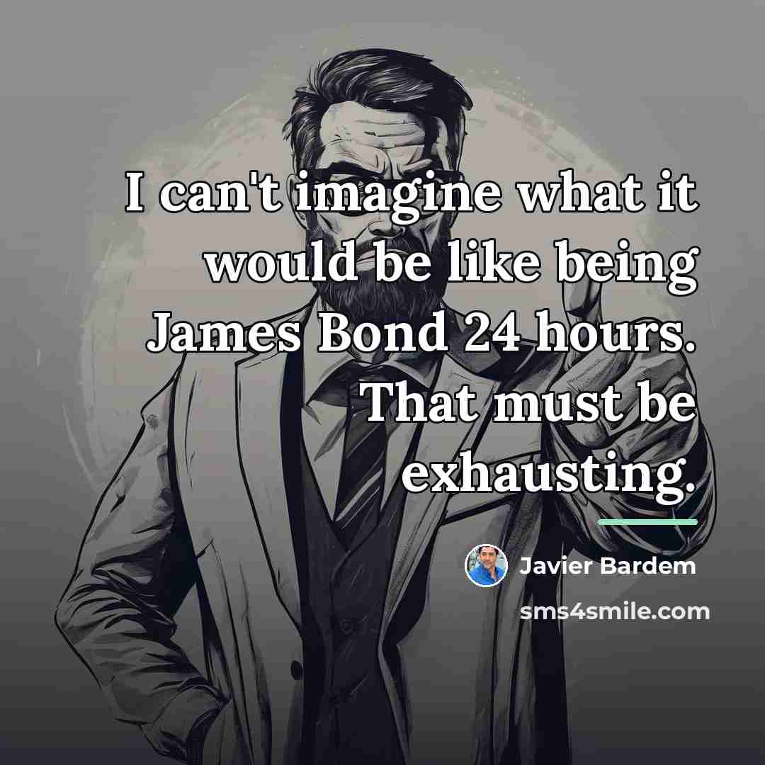 “I can't imagine what it would be like being James…” quote by Javier Bardem