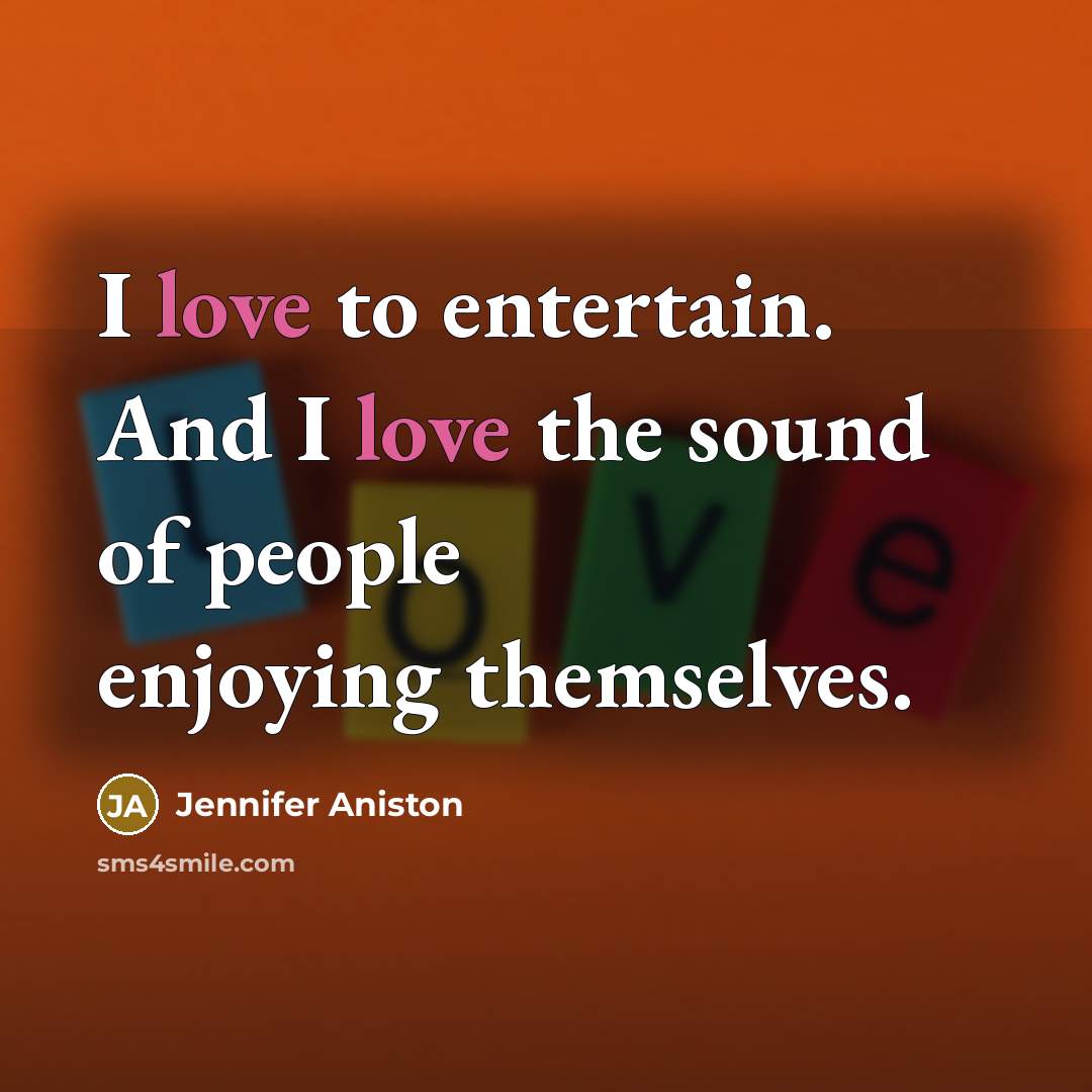 “I love to entertain. And I love the sound of…” quote by Jennifer Aniston