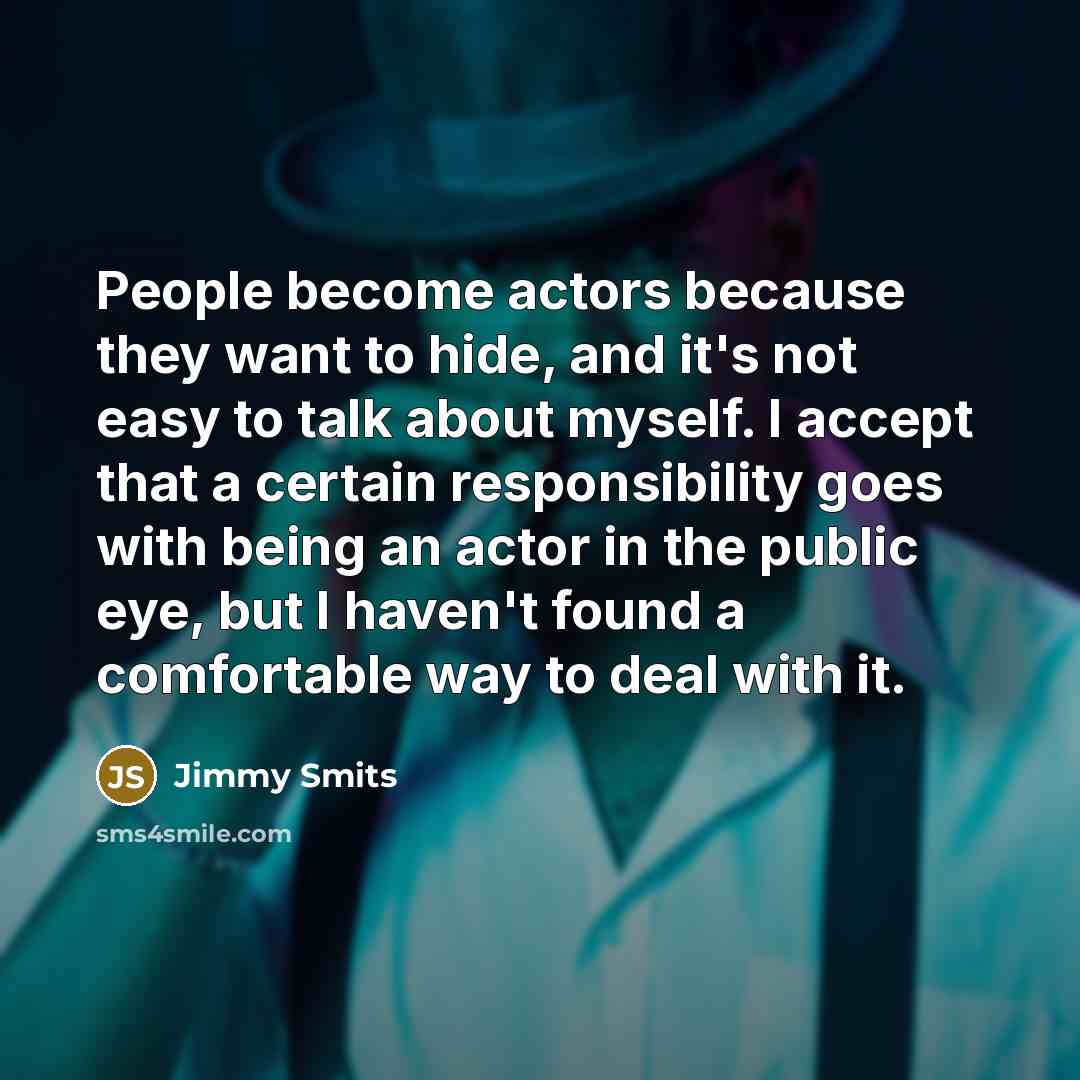 “People become actors because they want to hide, and it's…” quote by Jimmy Smits