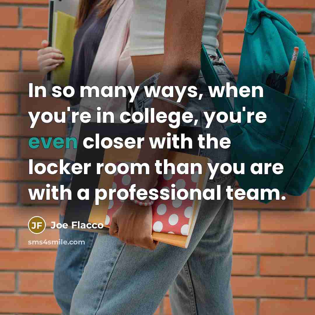 “In so many ways, when you're in college, you're even…” quote by Joe Flacco