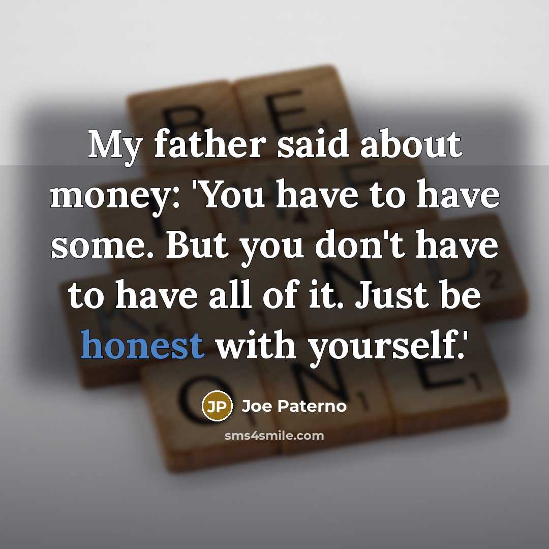 “My father said about money: 'You have to have some.…” quote by Joe Paterno