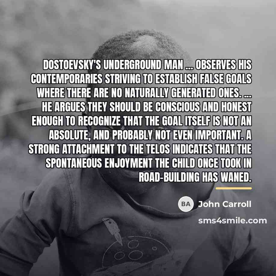 “Dostoevsky's underground man ... observes his contemporaries striving to establish…” quote by John Carroll