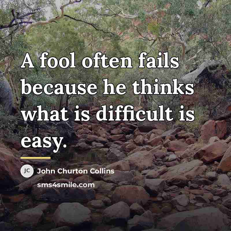 “A fool often fails because he thinks what is difficult…” quote by John Churton Collins