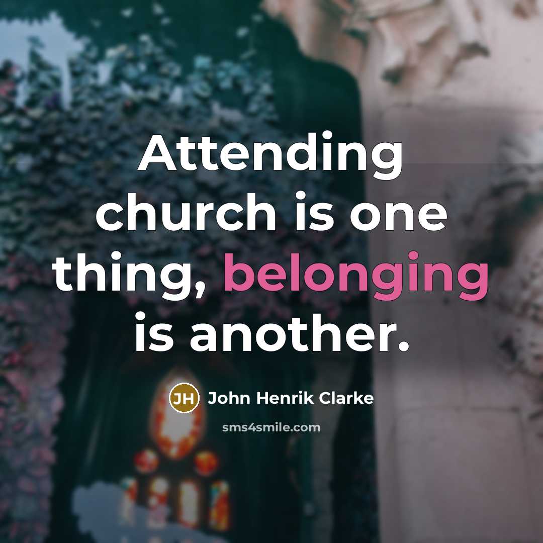 “Attending church is one thing, belonging is another.…” quote by John Henrik Clarke