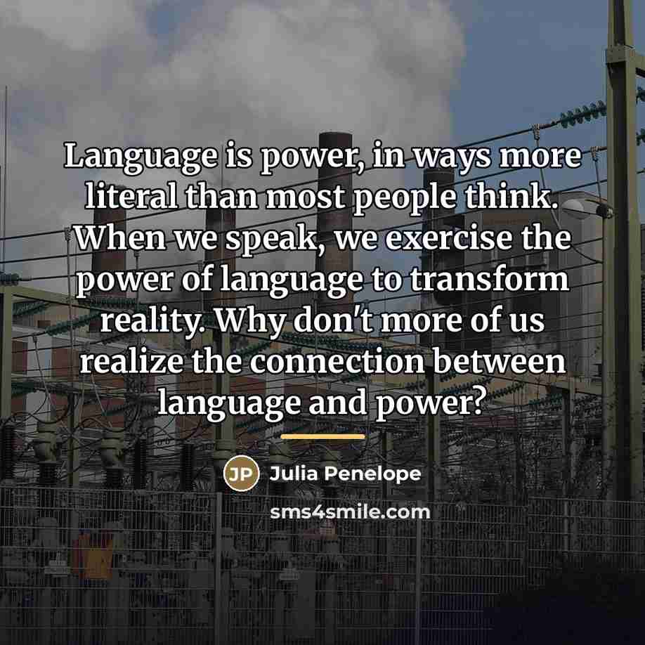 “Language is power, in ways more literal than most people…” quote by Julia Penelope