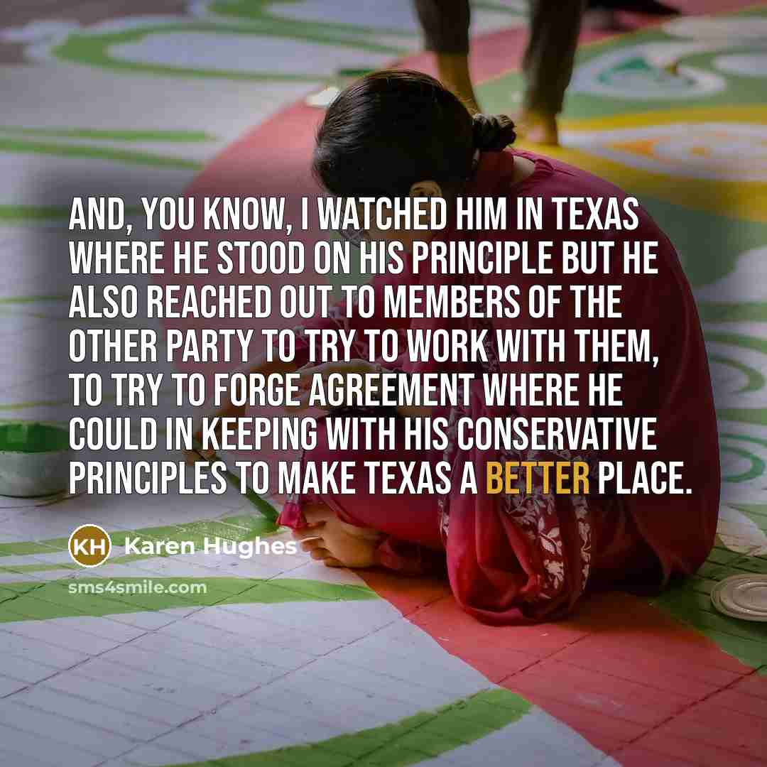 “And, you know, I watched him in Texas where he…” quote by Karen Hughes