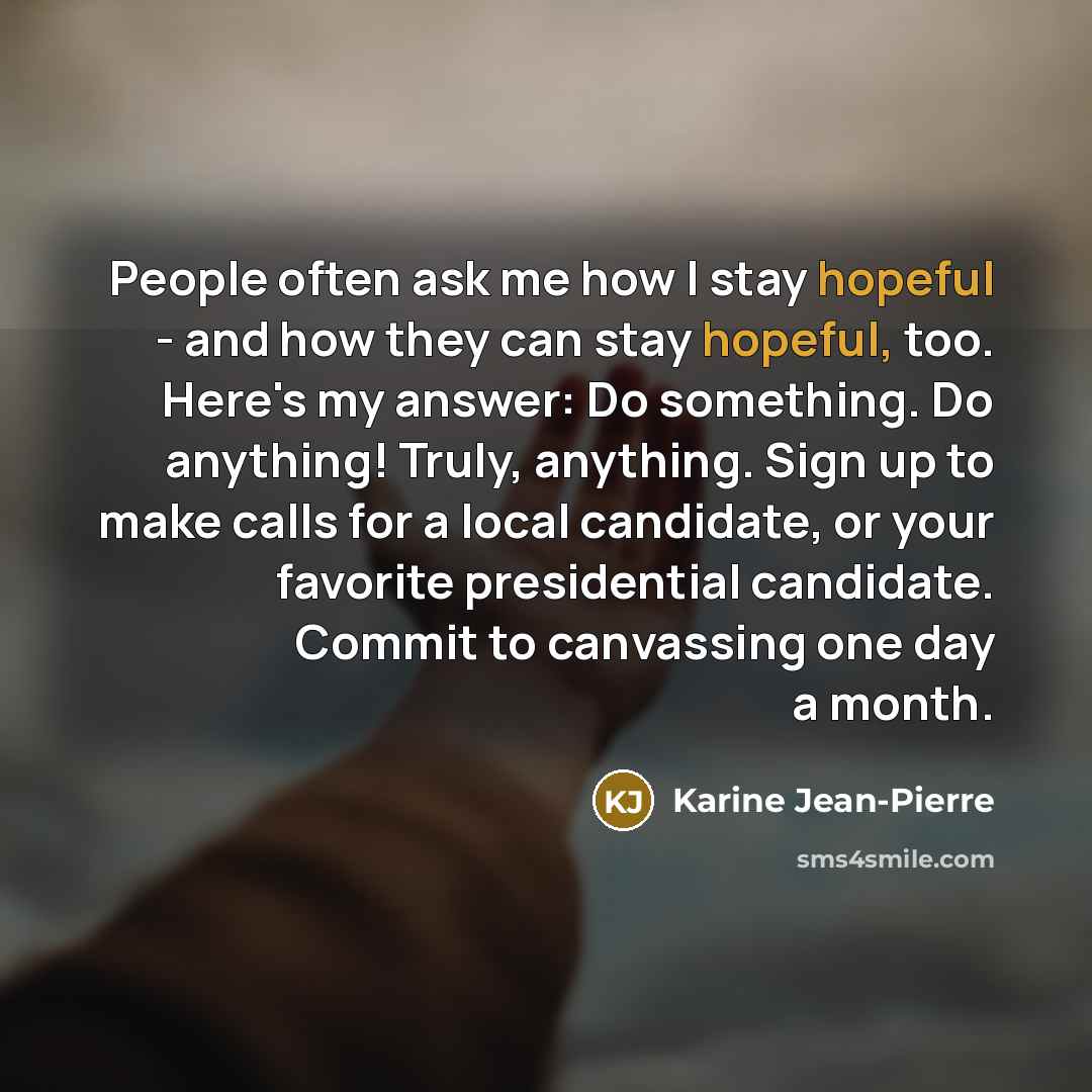 “People often ask me how I stay hopeful - and…” quote by Karine Jean-Pierre