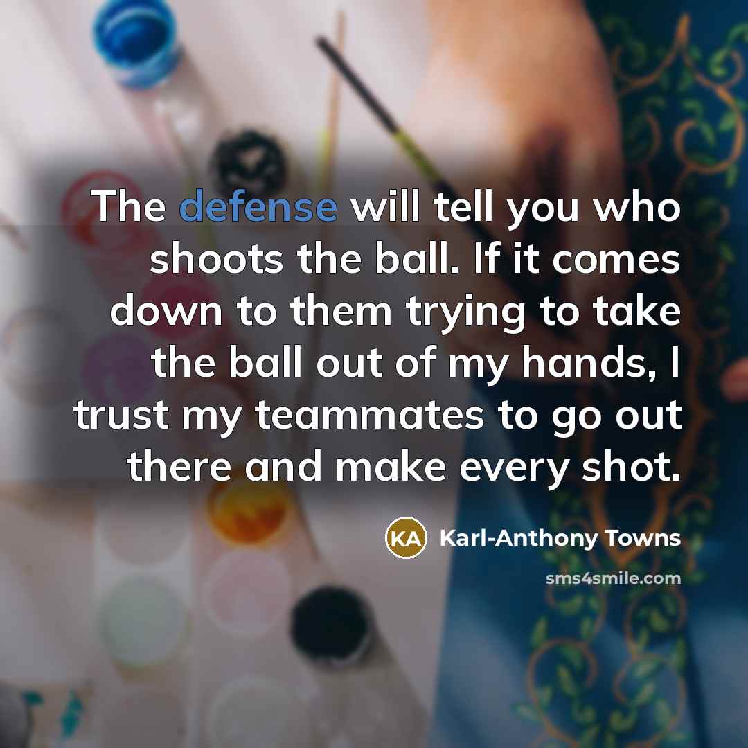 “The defense will tell you who shoots the ball. If…” quote by Karl-Anthony Towns